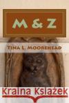 M&z Tina L. Moorehead 9781492270904 Createspace
