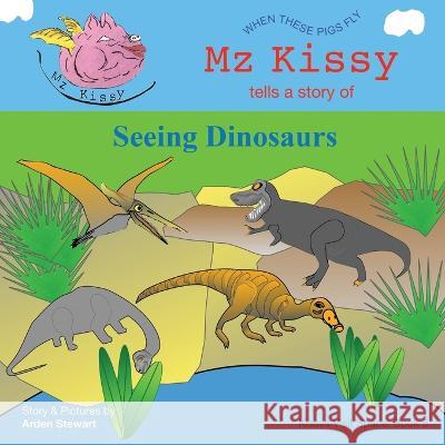 Mz Kissy Tells a Story of Seeing Dinosaurs Arden Stewart Arden Stewart  9798985979862 Arden Stewart - książka