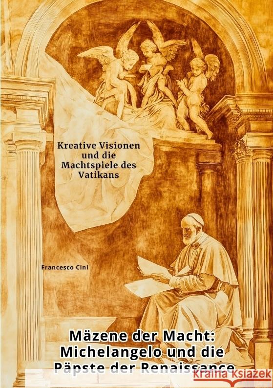 Mäzene der Macht:  Michelangelo und die Päpste der Renaissance Cini, Francesco 9783384459541 tredition - książka