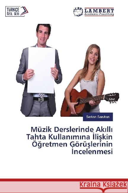 Müzik Derslerinde Akilli Tahta Kullanimina Iliskin Ögretmen Görüslerinin Incelenmesi Saruhan, Serkan 9786202060066 LAP Lambert Academic Publishing - książka