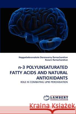 n-3 POLYUNSATURATED FATTY ACIDS AND NATURAL ANTIOXIDANTS Ramachandran, Heggadadevanakote Doreswam 9783843372947 LAP Lambert Academic Publishing AG & Co KG - książka