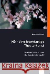 Nò - eine fremdartige Theaterkunst : Sotoba Komachi oder Die hundertste Nacht Mahlmann, Kerstin 9783836492577 VDM Verlag Dr. Müller - książka