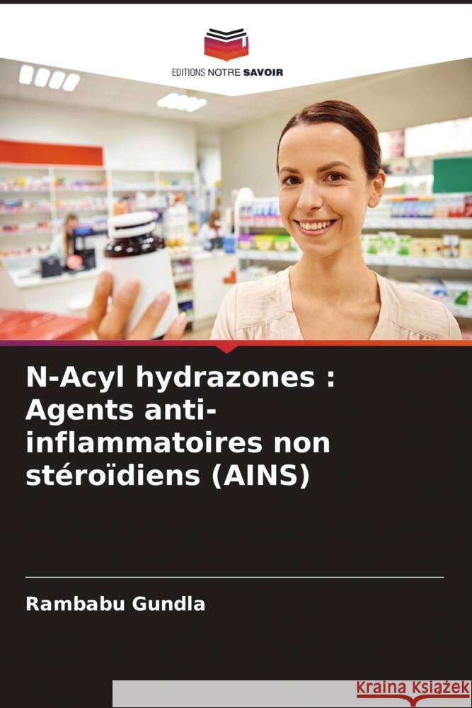 N-Acyl hydrazones : Agents anti-inflammatoires non stéroïdiens (AINS) Gundla, Rambabu 9786204568300 Editions Notre Savoir - książka