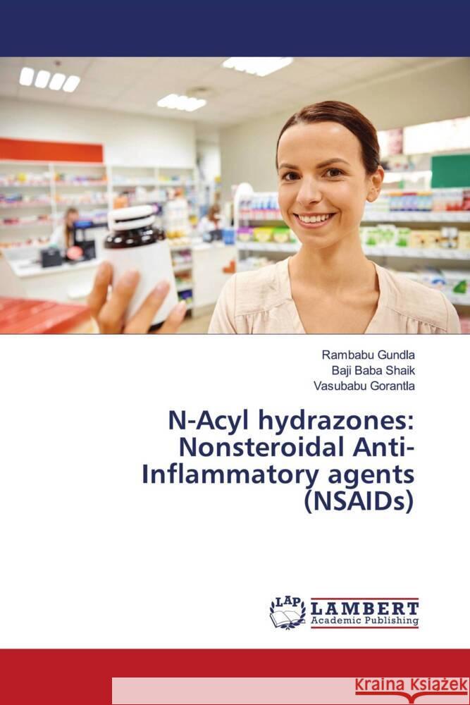 N-Acyl hydrazones: Nonsteroidal Anti-Inflammatory agents (NSAIDs) Gundla, Rambabu, Shaik, Baji Baba, Gorantla, Vasubabu 9786204733241 LAP Lambert Academic Publishing - książka