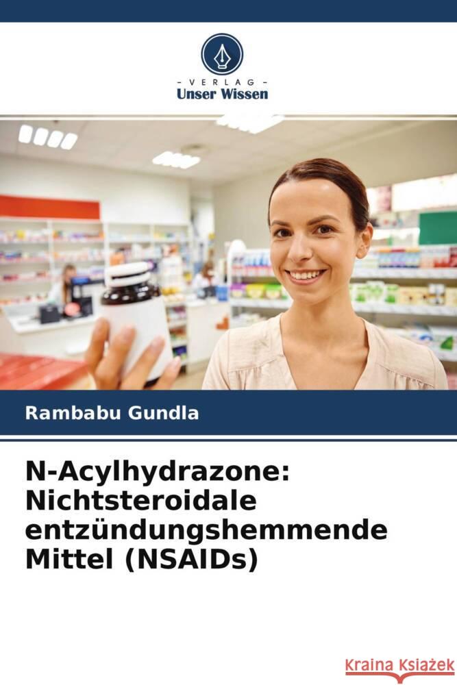 N-Acylhydrazone: Nichtsteroidale entzündungshemmende Mittel (NSAIDs) Gundla, Rambabu 9786204568201 Verlag Unser Wissen - książka