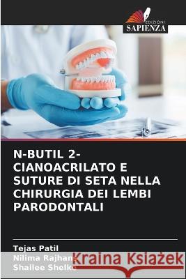 N-Butil 2-Cianoacrilato E Suture Di Seta Nella Chirurgia Dei Lembi Parodontali Tejas Patil Nilima Rajhans Shailee Shelke 9786205798904 Edizioni Sapienza - książka