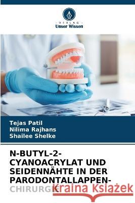 N-Butyl-2-Cyanoacrylat Und Seidennahte in Der Parodontallappen-Chirurgie Tejas Patil Nilima Rajhans Shailee Shelke 9786205798898 Verlag Unser Wissen - książka