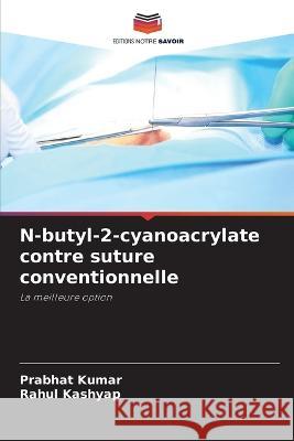 N-butyl-2-cyanoacrylate contre suture conventionnelle Prabhat Kumar, Rahul Kashyap 9786205392331 Editions Notre Savoir - książka