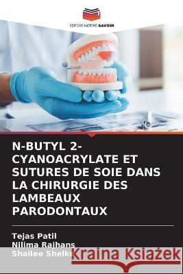 N-Butyl 2-Cyanoacrylate Et Sutures de Soie Dans La Chirurgie Des Lambeaux Parodontaux Tejas Patil Nilima Rajhans Shailee Shelke 9786205799970 Editions Notre Savoir - książka