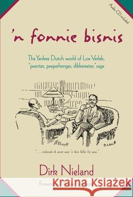 'N Fonnie Bisnis: The Yankee Dutch World of Loe Verlak, Peenter, Peeperhenger, Dikkereeter, Sage [With CD] Nieland, Dirk 9780802831736 Wm. B. Eerdmans Publishing Company - książka