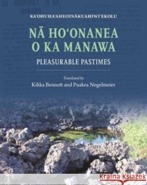 Nā Hoʻonanea O Ka Manawa: Pleasurable Pastimes Kihe, John Waile Heremana Isaac 9780824892753 University of Hawaii Press - książka