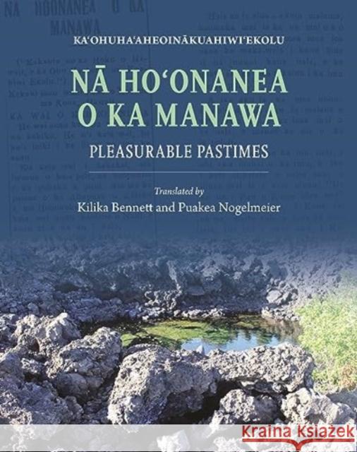 Nā Hoʻonanea O Ka Manawa: Pleasurable Pastimes Kihe, John Waile Heremana Isaac 9780824892760 University of Hawaii Press - książka