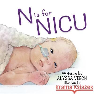 N is for NICU: An Alphabet Book about the Neonatal Intensive Care Unit Penny Weber Alyssa Veech  9781791347598 Independently Published - książka