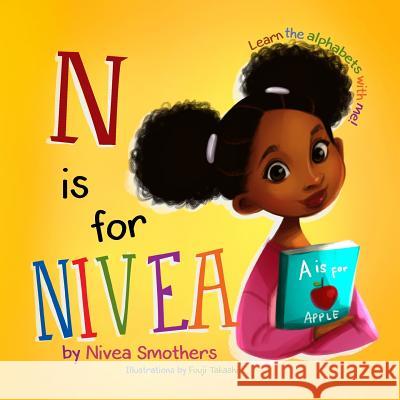 N is for Nivea: Learn the alphabets with me! Takashi, Fuuji 9781983499210 Createspace Independent Publishing Platform - książka