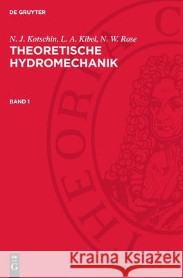 N. J. Kotschin; L. A. Kibel; N. W. Rose: Theoretische Hydromechanik. Band 1 L. A. Kibel, N. J. Kotschin, N. W. Rose 9783112752807 De Gruyter (JL) - książka