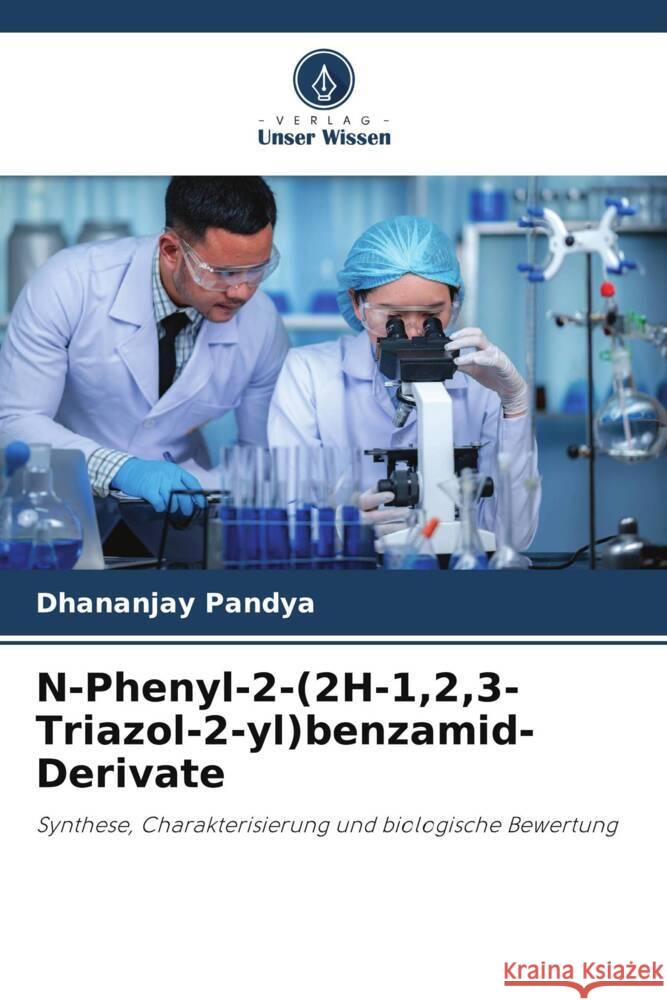 N-Phenyl-2-(2H-1,2,3-Triazol-2-yl)benzamid-Derivate Dhananjay Pandya   9786206076896 Verlag Unser Wissen - książka