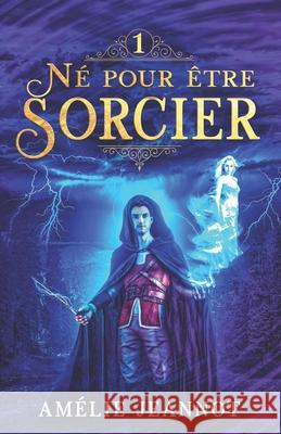 Né pour être Sorcier: Tome 1 Jeannot, Amélie 9798711565130 Independently published - książka