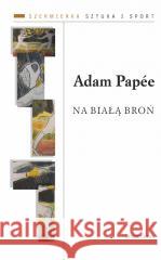 Na białą broń Adam Pape 9788324241354 Universitas - książka