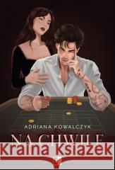 Na chwilę Adriana Kowalczyk 9788384180884 NieZwykłe - książka