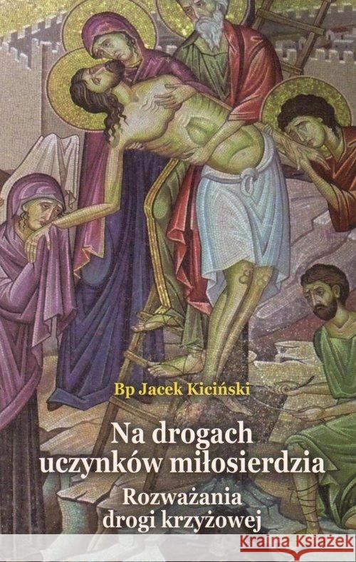 Na drogach uczynków miłosierdzia Kiciński Jacek 9788374543354 Tum - książka