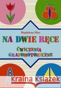 Na dwie ręce. Ćwiczenia grafomotoryczne Hinz Magdalena 9788371347726 Harmonia - książka