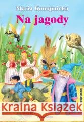 Na jagody Maria Konopnicka, Jarosław Żukowski 9788382795189 Siedmioróg - książka