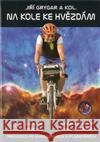 Na kole ke hvězdám Jiří Grygar 9788087193174 Cykloknihy