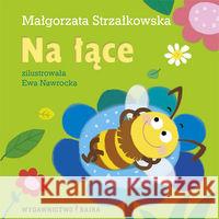 Na łące! BAJKA Strzałkowska Małgorzata 9788361824503 Bajka - książka