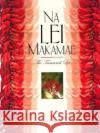 Na Lei Makamae: The Treasured Lei McDonald, Marie A. 9780824826499 University of Hawaii Press