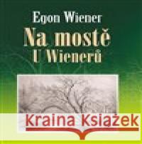 Na mostě u Wienerů Egon Wiener 9788088072423 Nakladatelství VEGA-L - książka