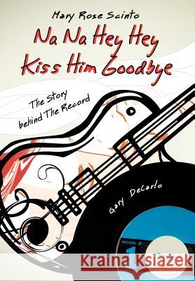 Na Na Hey Hey Kiss Him Goodbye Mary Rose Scinto 9781477225363 Authorhouse - książka