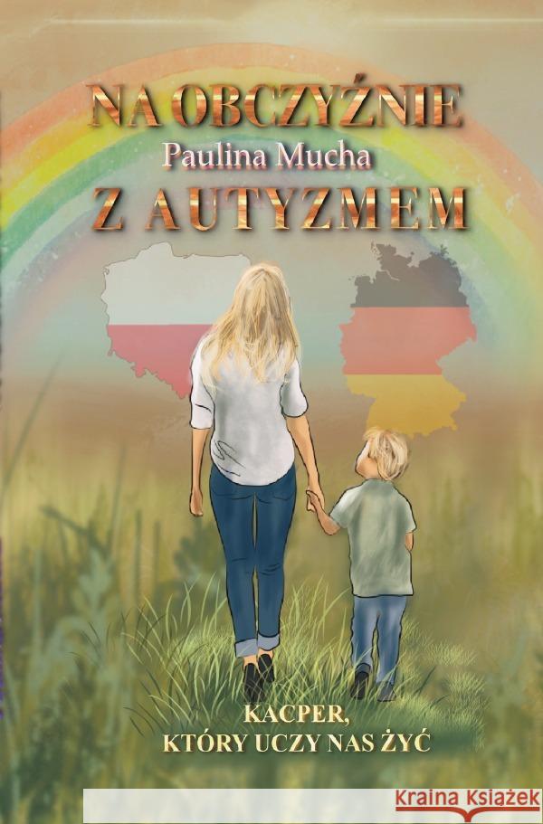 Na obczyznie z  autyzmem. Kacper,  który uczy nas zyc Mucha, Paulina 9783819729669 epubli - książka