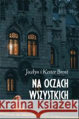 Na oczach wszystkich BRENT JOCELYN BRENT KESTER 9788396203663 PRACOWNIA WYDAWNICZA ANDRZEJ ZABROWARNY - książka