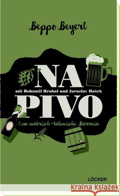 Na Pivo mit Bohumil Hrabal und Jaroslav Hasek : Eine mährisch-böhmische Bierreise Beyerl, Beppo 9783854098089 Löcker - książka