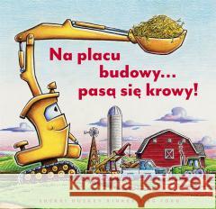 Na placu budowy pasą się krowy! Sherri Duskey Rinker, AG Ford, Joanna Wajs 9788310139405 Nasza Księgarnia - książka