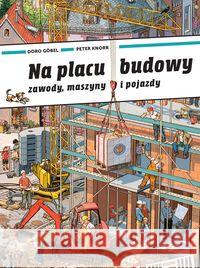 Na placu budowy. Zawody, maszyny i pojazdy Doro Gobel, Peter Knorr 9788362965755 Babaryba - książka