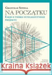 Na początku Eseje o teorii inteligentnego.. TW Granville Sewell 9788366233928 Fundacja En Arche - książka