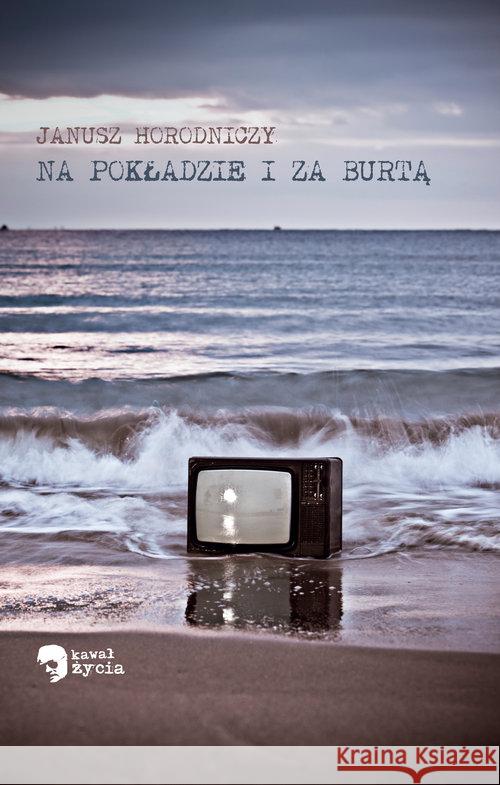 Na pokładzie i za burtą Horodniczy Janusz 9788375653199 LTW - książka