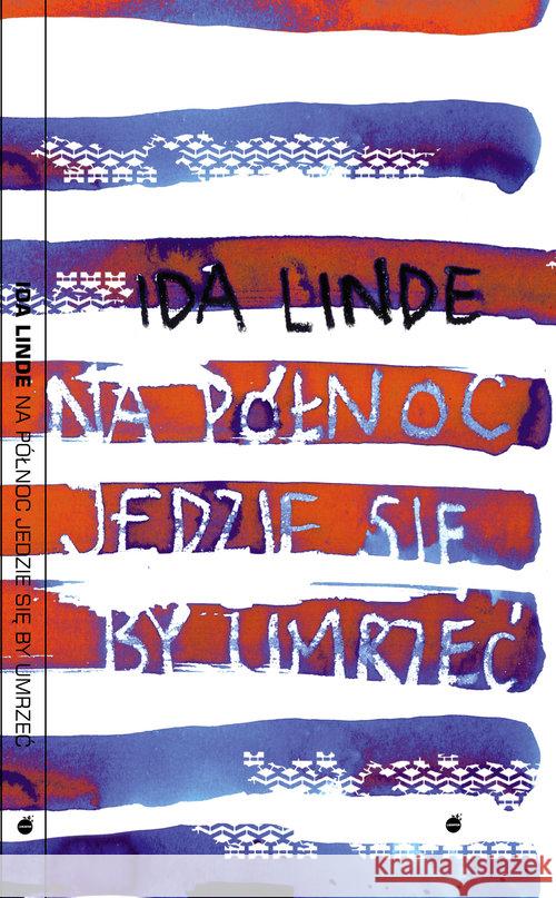 Na północ jedzie się, by umrzeć Linde Ida 9788363056377 Lokator - książka