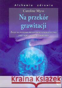 Na przekór grawitacji Myss Caroline 9788361987147 Medium - książka