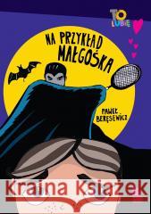 Na przykład Małgośka Paweł Beręsewicz 9788382082753 Literatura - książka