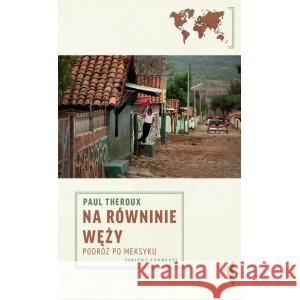 Na równinie węży. Podróż po Meksyku THEROUX PAUL 9788381912921 CZARNE - książka