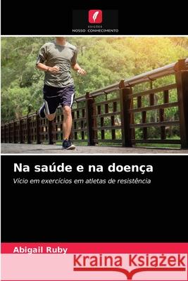 Na saúde e na doença Abigail Ruby 9786203315523 Edicoes Nosso Conhecimento - książka