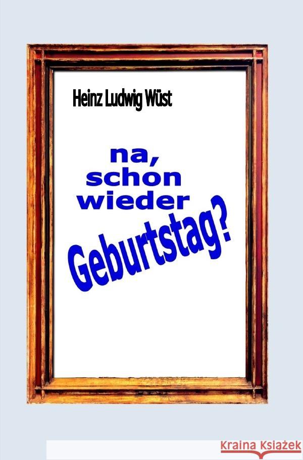 na. schon wieder Geburtstag? Wüst, Heinz Ludwig 9783759875136 epubli - książka
