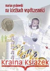 Na ścieżkach współczesności Marian Grabowski 9788388207211 Homo Dei - książka