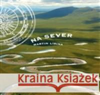 Na sever Václav Krčál 9788087691106 Martin Lipina - książka