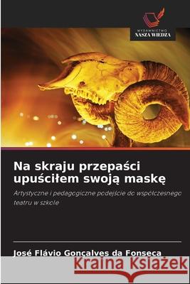 Na skraju przepasci upuscilem swoja maske Gonçalves da Fonseca, José Flávio 9786209162930 Wydawnictwo Nasza Wiedza - książka