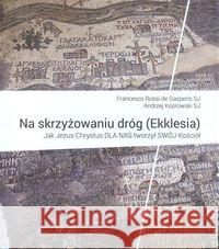 Na skrzyżowaniu dróg (Ekklesia) Rossi de Gasperis Francesco Koprowski A.ndrzej 9788362793204 Kontrast - książka