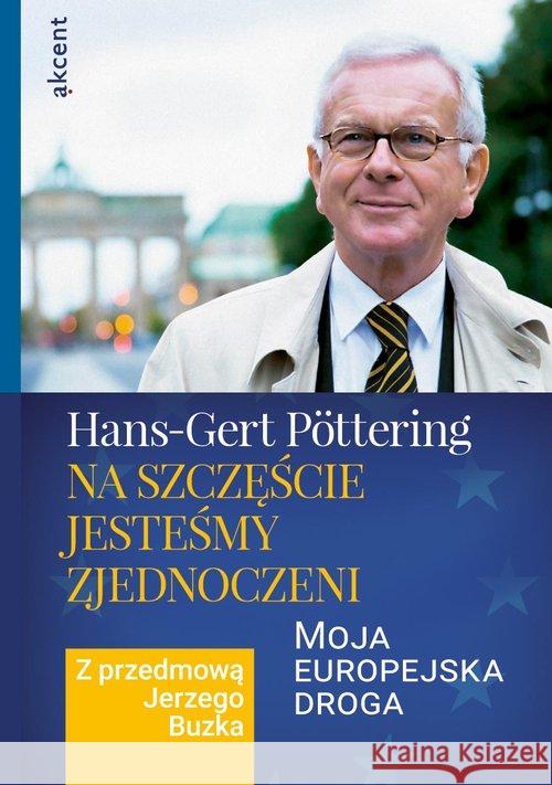 Na szczęście jesteśmy zjednoczeni Pöttering Hans-Gert 9788394372804 BC Edukacja - książka