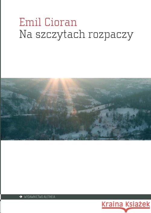 Na szczytach rozpaczy Cioran Emil 9788365680655 Aletheia - książka